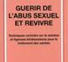 Guérir de l'abus sexuel et revivre. Techniques centrées sur la solution et hypnose ericksonienne pour le traitement des adultes. DOLAN Y. M.
