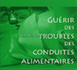 Guérir des troubles des conduites alimentaires. (Guérir l'anorexie et la boulimie avec l'hypnose et la stratégie). DUBOS Bruno, DUBOIS Laurence, DE MALEZIEU Nadine