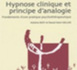 Livre Hypnose: Hypnose clinique et principe d'analogie : Fondements d'une pratique psychothérapeutique.Antoine Bioy