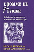 L'homme de février. Evolution de la conscience et de l'identité en hypnothérapie. ERICKSON M. H., ROSSI E. L.