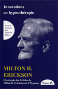 Intégrale des articles de Milton H. Erickson sur l'hypnose. Tome IV: Innovations en hypnothérapie. ERICKSON M. H.
