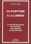 Du symptôme à la lumière. La nouvelle dynamique des systèmes auto-organisés en hypnothérapie. ROSSI E. L. Du symptôme à la lumière. La nouvelle dynamique des systèmes auto-organisés en hypnothérapie. ROSSI E. L.