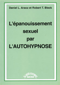 Autohypnose: L'épanouissement sexuel par l'autohypnose. ARAOZ D. L., BLECK R. T. Autohypnose: L'épanouissement sexuel par l'autohypnose. ARAOZ D. L., BLECK R. T.