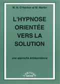 L'hypnose orientée vers la solution. Une approche ericksonienne. O'HANLON W. H., MARTIN M.