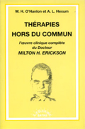 Thérapies hors du commun. L'oeuvre clinique complète du Docteur Milton H. Erickson. O'HANLON W. H., HEXUM A. L. Thérapies hors du commun. L'oeuvre clinique complète du Docteur Milton H. Erickson. O'HANLON W. H., HEXUM A. L.