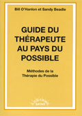 Guide du thérapeute au pays du possible. Méthodes de la thérapie du possible.O'Hanlon B., Beadle S.