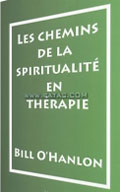 Thérapie Brève: Les chemins de la spiritualité en thérapie. O'Hanlon Bill