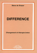 Différence. Changement et thérapie brève. DE SHAZER S. Différence. Changement et thérapie brève. DE SHAZER S.