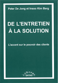 De l'entretien à la solution. L'accent sur le pouvoir des clients. DE JONG P., BERG I. K. De l'entretien à la solution. L'accent sur le pouvoir des clients. DE JONG P., BERG I. K.