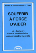 Souffrir à force d'aider. Le "Burnout" dans la relation d'aide: une perspective nouvelle . GROSCH W. N., OLSEN D. C. Souffrir à force d'aider. Le "Burnout" dans la relation d'aide: une perspective nouvelle . GROSCH W. N., OLSEN D. C.