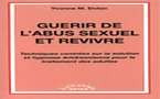 Guérir de l'abus sexuel et revivre. Techniques centrées sur la solution et hypnose ericksonienne pour le traitement des adultes. DOLAN Y. M. Guérir de l'abus sexuel et revivre. Techniques centrées sur la solution et hypnose ericksonienne pour le traitement des adultes. DOLAN Y. M.