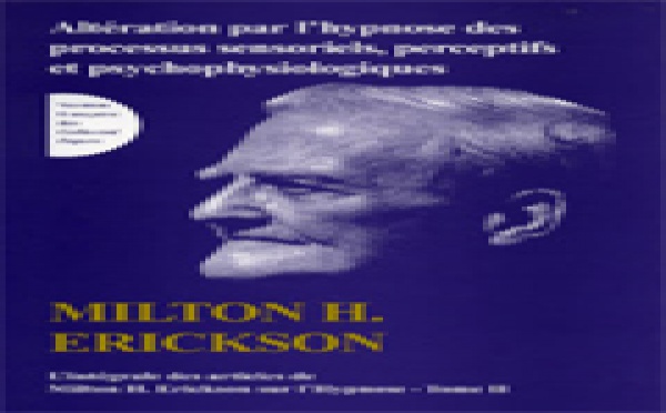 Intégrale des articles de Milton H. Erickson sur l'hypnose. Tome II: Altération par l'hypnose processus sensoriels, perceptifs et psychophysiologiques. ERICKSON M. H.