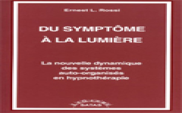 Du symptôme à la lumière. La nouvelle dynamique des systèmes auto-organisés en hypnothérapie. ROSSI E. L.