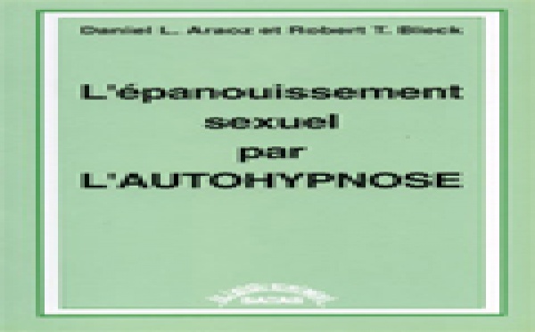 Autohypnose: L'épanouissement sexuel par l'autohypnose. ARAOZ D. L., BLECK R. T.