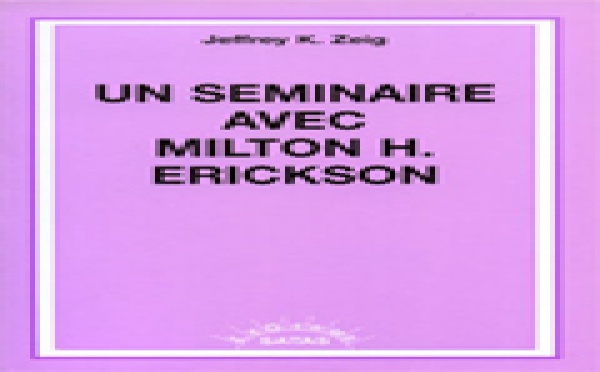 Un Séminaire avec Milton H. Erickson . ZEIG J. K.
