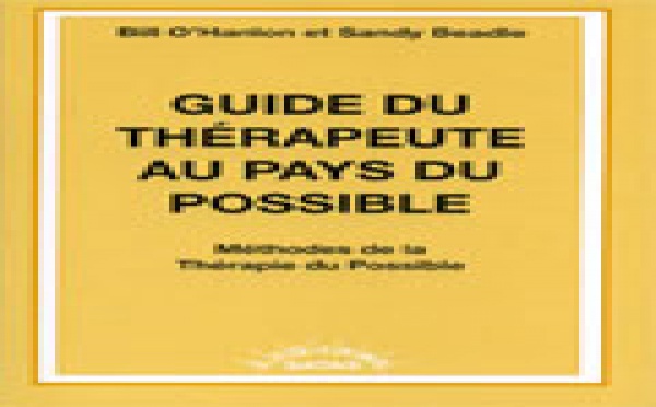 Guide du thérapeute au pays du possible. Méthodes de la thérapie du possible.O'Hanlon B., Beadle S.