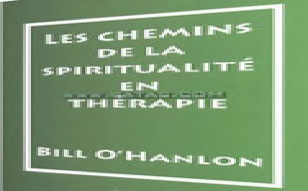 Thérapie Brève: Les chemins de la spiritualité en thérapie. O'Hanlon Bill