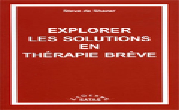 Explorer les solutions en thérapie brève. DE SHAZER S.