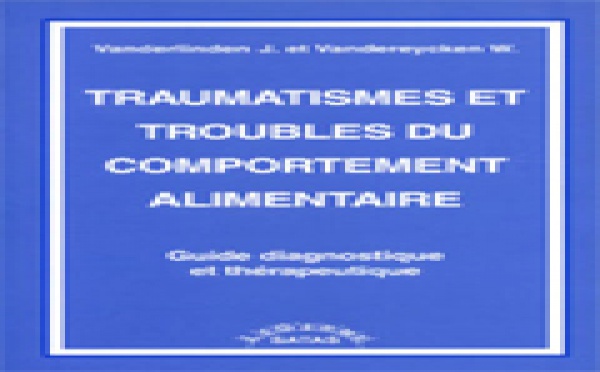 Traumatismes et troubles du comportement alimentaire. Guide diagnostique et thérapeutique. VANDERLINDEN J., VANDEREYCKEN W.