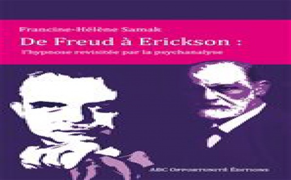 De Freud à Erickson : l'hypnose revisitée par la psychanalyse. Francine Hélène SAMAK