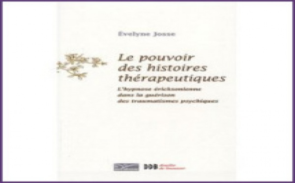 Le pouvoir des histoires thérapeutiques. L’hypnose érickonienne dans le traitement des traumatismes psychiques